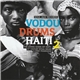 Drummers Of The Societe Absolument Guinin - Vodou Drums In Haiti 2 (The Living Gods Of Haiti: 21st Century Ritual Drums & Spirit Possession)